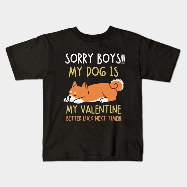 Sorry boys!! My dog is my valentine. Better luck next time!!! Kids T-Shirt by mksjr